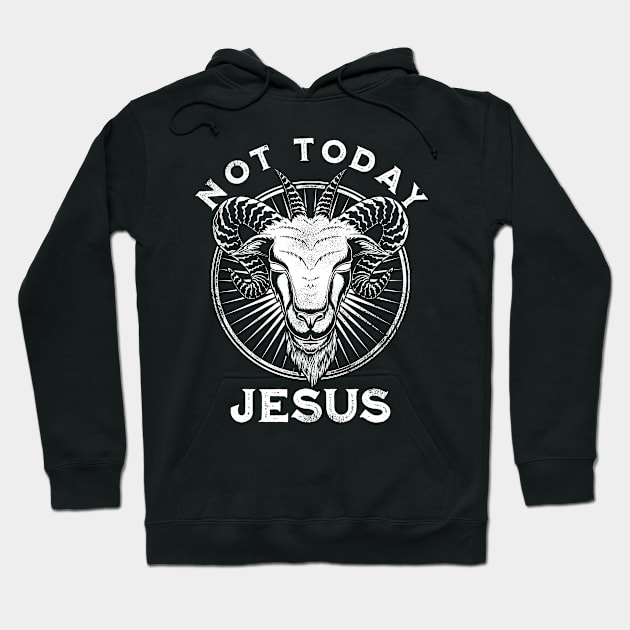 Not Today Jesus Funny Satanic Atheist Black Goth Meme Gift Hoodie by grendelfly73